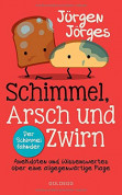 Schimmel, Arsch und Zwirn