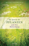 Die Sprache der Pflanzen und ihre Heilwirkung