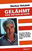 Gelähmt sind wir nur im Kopf!