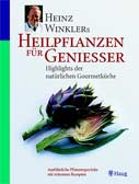 Heinz Winklers Heilpflanzen für Genießer – Highlights der natürlichen Gourmetküche