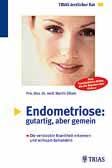 Endometriose - gutartig, aber gemein