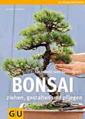 Bonsai ziehen, gestalten und pflegen