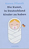 Die Kunst, in Deutschland Kinder zu haben