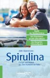 Spirulina: Energie und Vitalität aus dem Kraftwerk der Natur