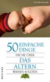 50 einfache Dinge, die Sie über das Altern wissen sollten