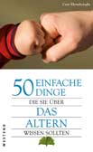 50 einfache Dinge, die Sie über das Altern wissen sollten