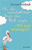 Als die wunderbarste Frau der Welt sagte: ´Wir sind schwanger!´